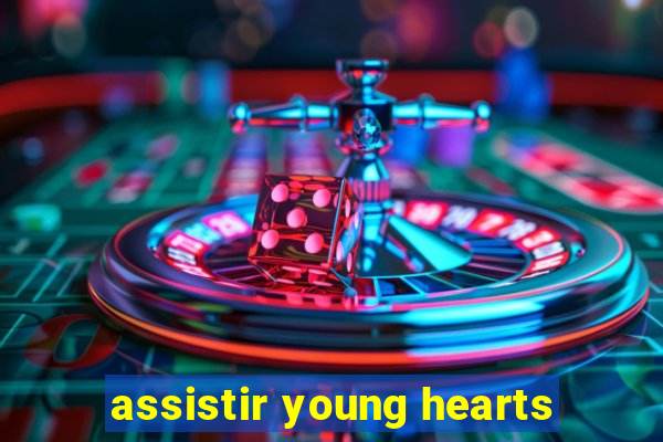 assistir young hearts